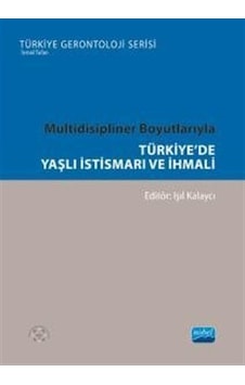 Multidisipliner Boyutlarıyla Türkiye'de Yaşlı İstismarı ve İhm... Multidisipliner Boyutlarıyla Türkiye'de Yaşlı İstismarı ve İhm...