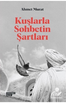 Kuşlarla Sohbetin Şartları / Ahmet Murat