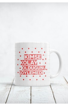 Kimse Kolay Olduğunu Söylemedi Baskılı Kupa Bardak Beyaz Kimse Kolay Olduğunu Söylemedi Baskılı Kupa Bardak Beyaz