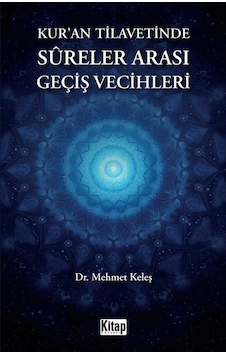 Kur'an Tilavetinde Sureler Arası Geçiş Vecihleri / Mehmet Keleş Kur'an Tilavetinde Sureler Arası Geçiş Vecihleri / Mehmet Keleş