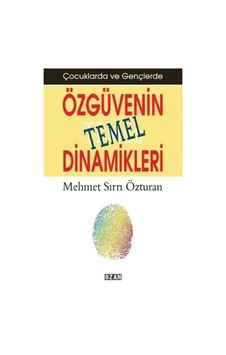 Çocuklarda ve Gençlerde Özgüvenin Temel Dinamikleri - Mehmet Sırrı Özturan - Ozan Yayıncılık Çocuklarda ve Gençlerde Özgüvenin Temel Dinamikleri - Mehmet Sırrı Özturan - Ozan Yayıncılık