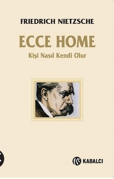 Ecce Homo - Kişi Nasıl Kendi Olur - Friedrich Nietzsche - Kabalcı Yayınevi Ecce Homo - Kişi Nasıl Kendi Olur - Friedrich Nietzsche - Kabalcı Yayınevi