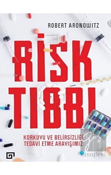 Risk Tıbbı-Korkuyu ve Belirsizliği Tedavi Etme Arayışımız - Koç Üniversitesi Yayınları Risk Tıbbı-Korkuyu ve Belirsizliği Tedavi Etme Arayışımız - Koç Üniversitesi Yayınları