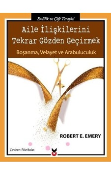 Aile İlişkilerini Tekrar Gözden Geçirmek-BoşanmaVelayet ve Arabuluculuk - Robert E. Emery - CK Yayınevi Aile İlişkilerini Tekrar Gözden Geçirmek-BoşanmaVelayet ve Arabuluculuk - Robert E. Emery - CK Yayınevi
