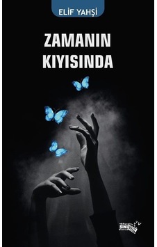 Zamanın Kıyısında / Elif Yahşi Zamanın Kıyısında / Elif Yahşi