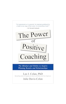 The Power Of Positive Coaching: The Mindset And Habits To Inspire Winning Results And Relationships The Power Of Positive Coaching: The Mindset And Habits To Inspire Winning Results And Relationships