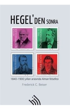 Hegel'den Sonra-1840 - 1900 Yılları Arasında Alman Felsefesi - Frederick C. Beiser - Hil Yayınları Hegel'den Sonra-1840 - 1900 Yılları Arasında Alman Felsefesi - Frederick C. Beiser - Hil Yayınları