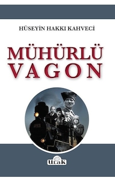 Mühürlü Vagon - Hüseyin Hakkı Kahveci - Ulak Yayıncılık