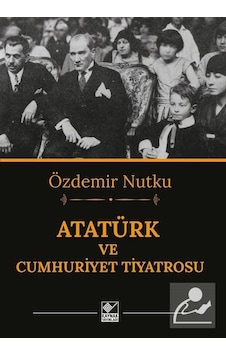 Atatürk ve Cumhuriyet Tiyatrosu - Özdemir Nutku - Kaynak Yayınları Atatürk ve Cumhuriyet Tiyatrosu - Özdemir Nutku - Kaynak Yayınları