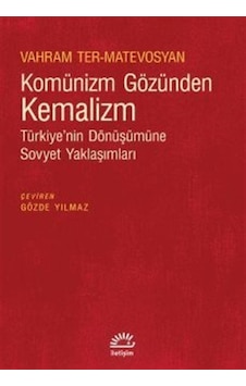 Komünizm Gözünden Kemalizm - Türkiye'nin Dönüşümüne Sovyet Yaklaşımları - Vahram Ter-Matevosyan - İletişim Yayınları Komünizm Gözünden Kemalizm - Türkiye'nin Dönüşümüne Sovyet Yaklaşımları - Vahram Ter-Matevosyan - İletişim Yayınları