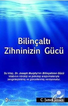 Bilinçaltı Zihninizin Gücü - C. James Jensen Bilinçaltı Zihninizin Gücü - C. James Jensen