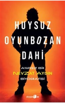 Huysuz, Oyunbozan, Dahi & Ayarsız Bir Nevzat Aydın Biyografisi Huysuz, Oyunbozan, Dahi & Ayarsız Bir Nevzat Aydın Biyografisi