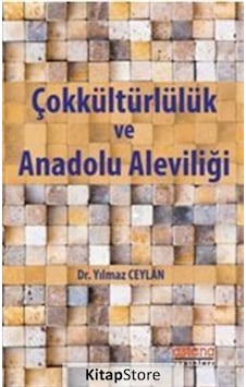 Çokkültürlülük ve Anadolu Aleviliği - Yılmaz Ceylan - Astana Yayınları Çokkültürlülük ve Anadolu Aleviliği - Yılmaz Ceylan - Astana Yayınları