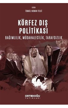 Körfez Dış Politikası - Bağımlılık Müdahalecilik Tarafsızlık - İsmail Numan Telci - Ortadoğu Yayınları Körfez Dış Politikası - Bağımlılık Müdahalecilik Tarafsızlık - İsmail Numan Telci - Ortadoğu Yayınları