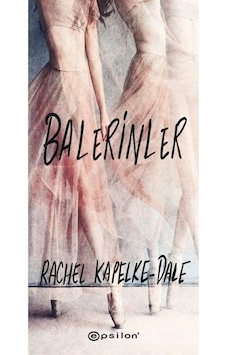 Balerinler - Rachel Kapelke - Dale - Epsilon Yayınevi Balerinler - Rachel Kapelke - Dale - Epsilon Yayınevi