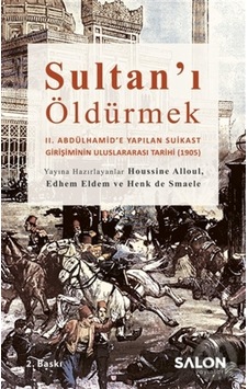 Sultan’I Öldürmek - Iı. Abdülhamid’E Yapılan Suikast Girişiminin