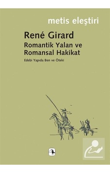 Romantik Yalan Ve Romansal Hakikat/rene Girard/edebi Yapıda Be... Romantik Yalan Ve Romansal Hakikat/rene Girard/edebi Yapıda Be...