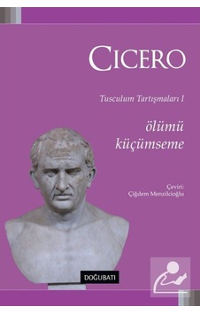 Ölümü Küçümseme-Tusculum Tartışmaları 1 - Cicero - Doğu Batı Yayınları Ölümü Küçümseme-Tusculum Tartışmaları 1 - Cicero - Doğu Batı Yayınları