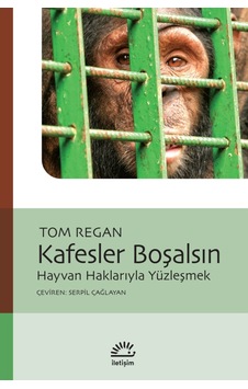Kafesler Boşalsın - Hayvan Haklarıyla Yüzleşmek - Tom Regan - İletişim Yayınları Kafesler Boşalsın - Hayvan Haklarıyla Yüzleşmek - Tom Regan - İletişim Yayınları