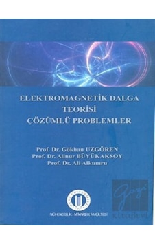Elektromagnetik Dalga Teorisi Çözümlü Problemler - Ali Alkumru - Alinur Büyükaksoy - Okan Üniversitesi Yayınları Elektromagnetik Dalga Teorisi Çözümlü Problemler - Ali Alkumru - Alinur Büyükaksoy - Okan Üniversitesi Yayınları