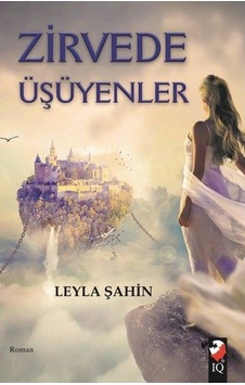 Zirvede Üşüyenler - Leyla Şahin - IQ Kültür Sanat Yayıncılık