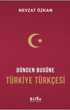 Dünden Bugüne Türkiye Türkçesi  - Nevzat Özkan  - Bilge Kültür Sanat