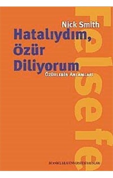 Hatalıydım, Özür Diliyorum - Özürlerin Anlamları - Nick Smith - İstanbul Bilgi Üniv.Yayınları Hatalıydım, Özür Diliyorum - Özürlerin Anlamları - Nick Smith - İstanbul Bilgi Üniv.Yayınları