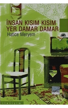 İnsan Kısım Kısım Yer Damar Damar - Hatice Meryem - İletişim Yayınları