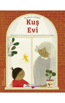 Kuş Evi - Anneanne ile Torununun Bir Kuşu Özgürleştirme Hikayesi - Blanca Gomez - Okuyan Koala