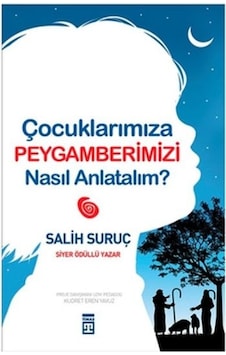 Çocuklarımıza Peygamberimizi Nasıl Anlatalım? - Salih Suruç - Timaş Yayınları Çocuklarımıza Peygamberimizi Nasıl Anlatalım? - Salih Suruç - Timaş Yayınları