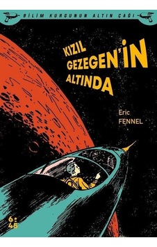 Kızıl Gezegenin Altında - Bilim Kurgunun Altın Çağı - Eric Fennel - Altıkırkbeş Basın Yayın