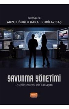 Savunma Yönetimi - Disiplinlerarası Bir Yaklaşım- Nobel Bilimsel Eserler Savunma Yönetimi - Disiplinlerarası Bir Yaklaşım- Nobel Bilimsel Eserler