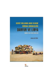 Kuvvet Kullanma Aracı Olarak Koruma Sorumluluğu: Darfur ve Libya - Örnek Olay İncelemeleri - Adem Ali İren - Kriter Kuvvet Kullanma Aracı Olarak Koruma Sorumluluğu: Darfur ve Libya - Örnek Olay İncelemeleri - Adem Ali İren - Kriter