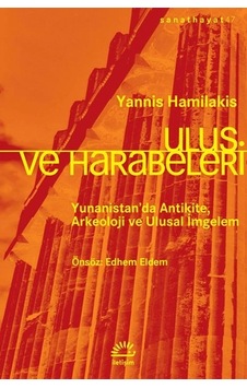 Ulus Ve Harabeleri - Yunanistan Da Antikite, Arkeoloji Ve Ulusal İmgelem Ulus Ve Harabeleri - Yunanistan Da Antikite, Arkeoloji Ve Ulusal İmgelem