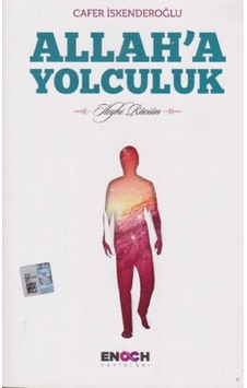 Allah'a Yolculuk - Cafer İskenderoğlu - Enoch Yayınları Allah'a Yolculuk - Cafer İskenderoğlu - Enoch Yayınları