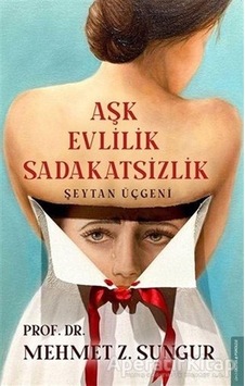 Aşk Evlilik Sadakatsizlik - Şeytan Üçgeni - Mehmet Z. Sungur - Destek Yayınları