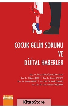 Çocuk Gelin Sorunu ve Dijital Haberler / Kolektif Çocuk Gelin Sorunu ve Dijital Haberler / Kolektif