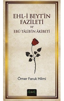 Ehl-i Beyt'in Fazileti ve Ebu Talib'in Akibeti / Ömer Faruk Hilmi