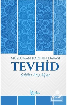 Müslüman Kadının Davası Tevhid / Sabiha Ateş Alpat 9786059603768 Müslüman Kadının Davası Tevhid / Sabiha Ateş Alpat 9786059603768