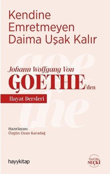 Kendine Emretmeyen Daima Uşak Kalır - Johann Wolfgang Von Goetheden Hayat Dersleri - Özgün Ozan Karadağ - Hayykitap Kendine Emretmeyen Daima Uşak Kalır - Johann Wolfgang Von Goetheden Hayat Dersleri - Özgün Ozan Karadağ - Hayykitap