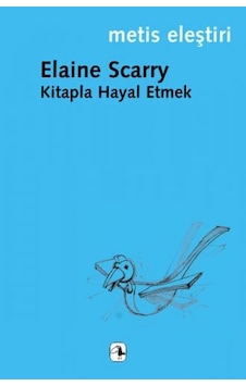Kitapla Hayal Etmek - Elaine Scarry - Metis Yayınları Kitapla Hayal Etmek - Elaine Scarry - Metis Yayınları