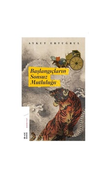 Başlangıçların Sonsuz Mutluluğu - Aykut Ertuğrul - Ketebe Başlangıçların Sonsuz Mutluluğu - Aykut Ertuğrul - Ketebe