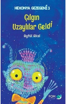 Çılgın Uzaylılar Geldi - Hexonya Gezegeni 3 - Aytül Akal - Fom Kitap