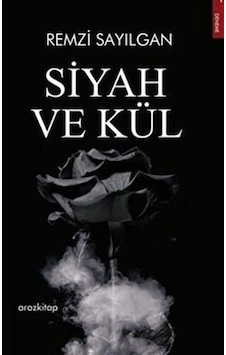 Siyah Ve Kül / Remzi Sayılgan