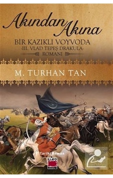 Akından Akına: Bir Kazıklı Voyvoda - 3. Vlad Tepeş Drakula Romanı - M. Turhan Tan - Elips Kitapları Akından Akına: Bir Kazıklı Voyvoda - 3. Vlad Tepeş Drakula Romanı - M. Turhan Tan - Elips Kitapları