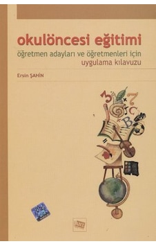 Okul Öncesi Eğitimi Öğretmen Adayları ve Öğretmenleri İçin Uygulama Kılavuzu - Ersin Şahin - Anı Yayıncılık Okul Öncesi Eğitimi Öğretmen Adayları ve Öğretmenleri İçin Uygulama Kılavuzu - Ersin Şahin - Anı Yayıncılık