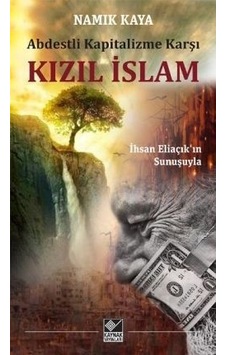 Abdestli Kapitalizme Karşı Kızıl İslam - Namık Kaya - Kaynak Yayınları Abdestli Kapitalizme Karşı Kızıl İslam - Namık Kaya - Kaynak Yayınları