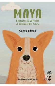 Maya - Sokaklardan Barınağa ve Sonunda Bir Yuvaya - Cansu Yılmaz - Hep Kitap Maya - Sokaklardan Barınağa ve Sonunda Bir Yuvaya - Cansu Yılmaz - Hep Kitap