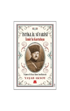 İstiklal Süvarisi: İzmirin Kurtuluşu - Teğmen Ali Rıza Akıncı'nın Hatıratı - Yaşar Aksoy - Kırmızı Kedi İstiklal Süvarisi: İzmirin Kurtuluşu - Teğmen Ali Rıza Akıncı'nın Hatıratı - Yaşar Aksoy - Kırmızı Kedi