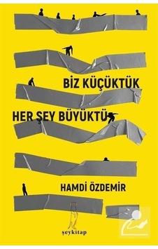 Biz Küçüktük Her Şey Büyüktü - Hamdi Özdemir - ŞEY Kitap Biz Küçüktük Her Şey Büyüktü - Hamdi Özdemir - ŞEY Kitap